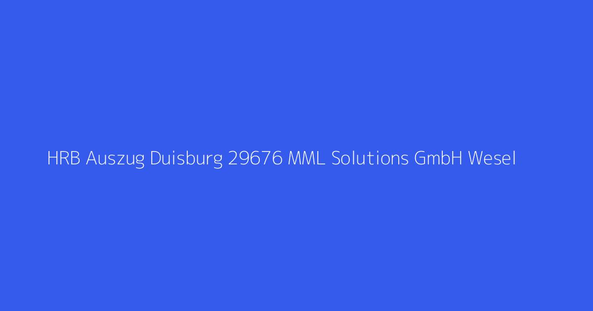 HRB Auszug Duisburg 29676 MML Solutions GmbH Wesel